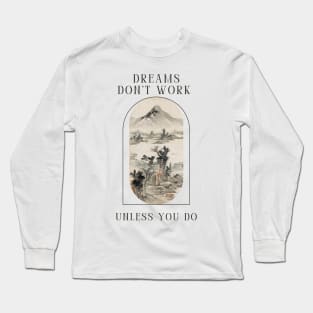 Dreams don't work unless you do Long Sleeve T-Shirt